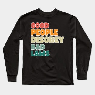 Good people disobey bad laws Long Sleeve T-Shirt